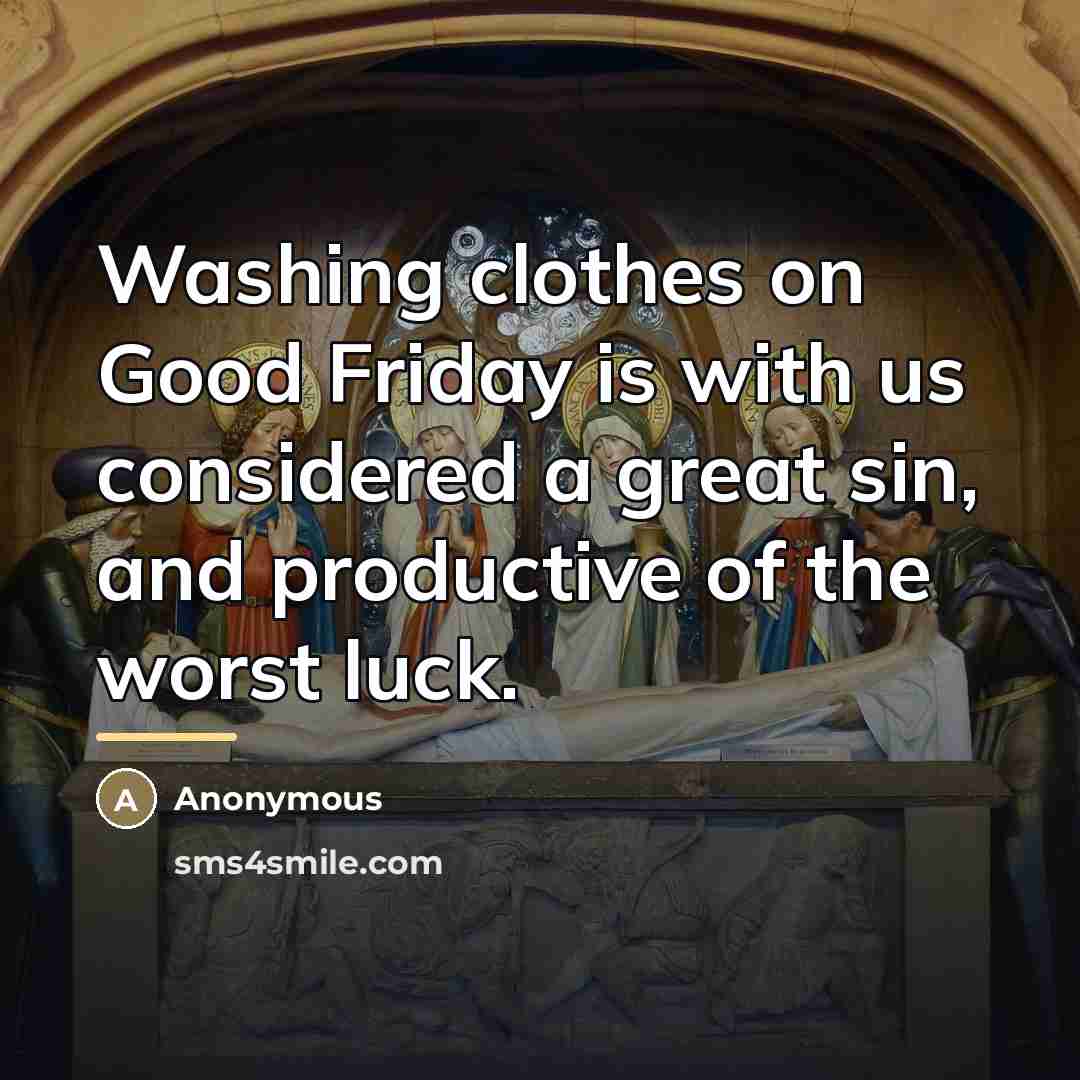 “Washing clothes on Good Friday is with us considered a…” quote by Anonymous
