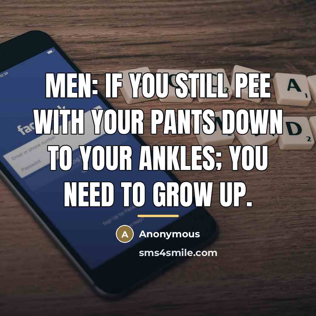 “MEN: If you still pee with your pants down to…” quote by Anonymous