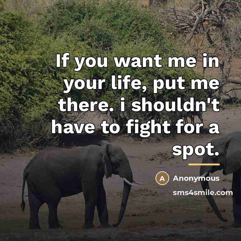 “If you want me in your life, put me there.…” quote by Anonymous