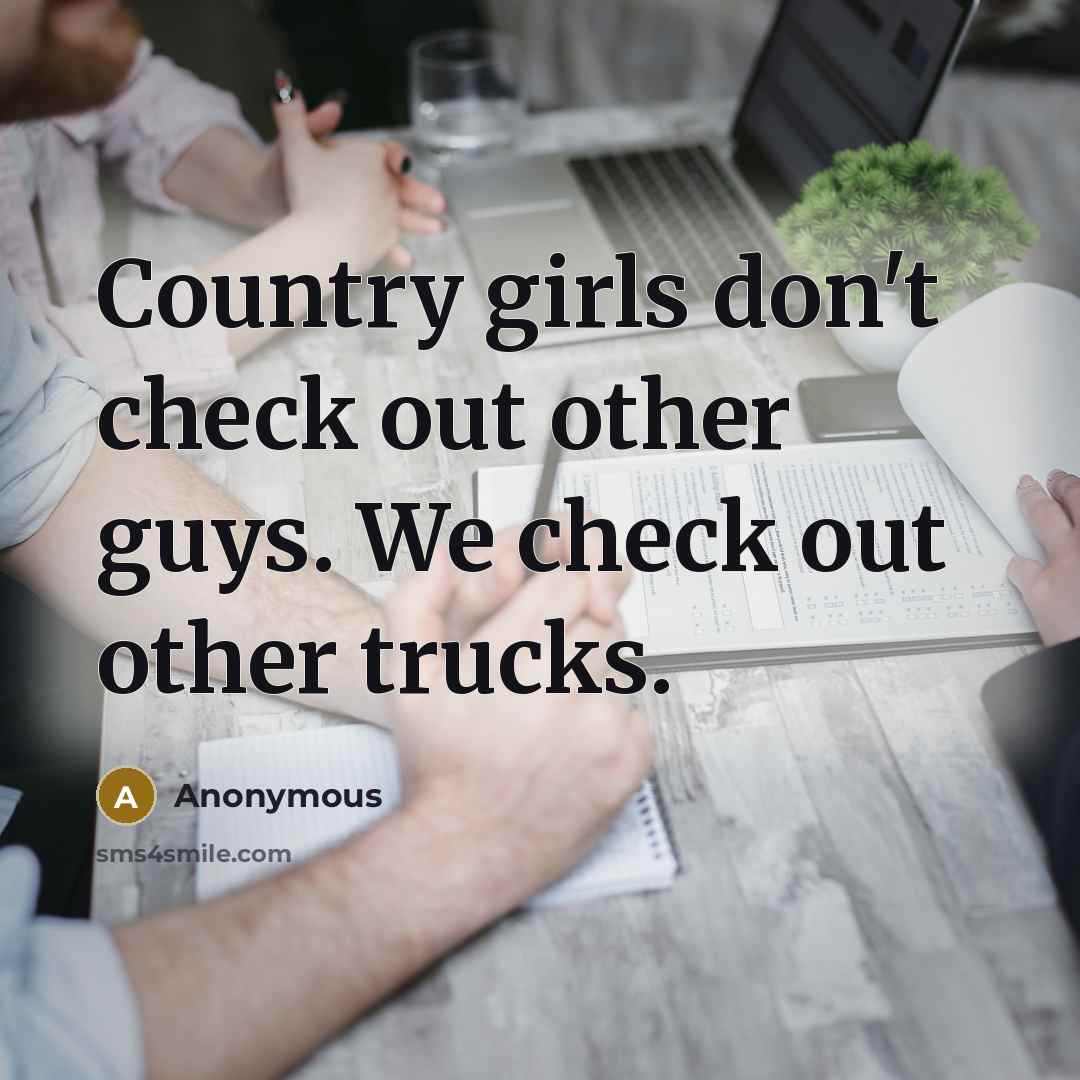 “Country girls don't check out other guys. We check out…” quote by Anonymous