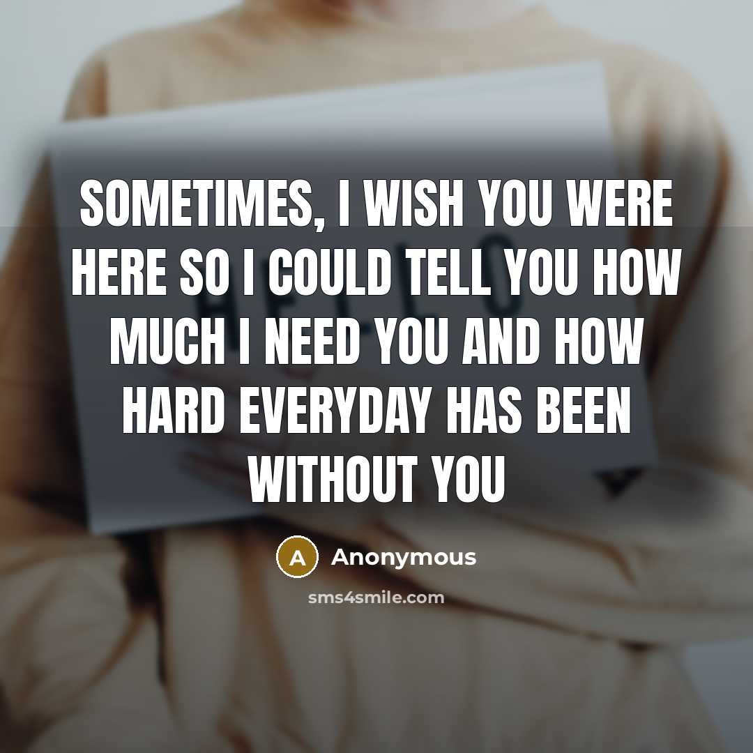 “Sometimes, I wish you were here so I could tell…” quote by Anonymous