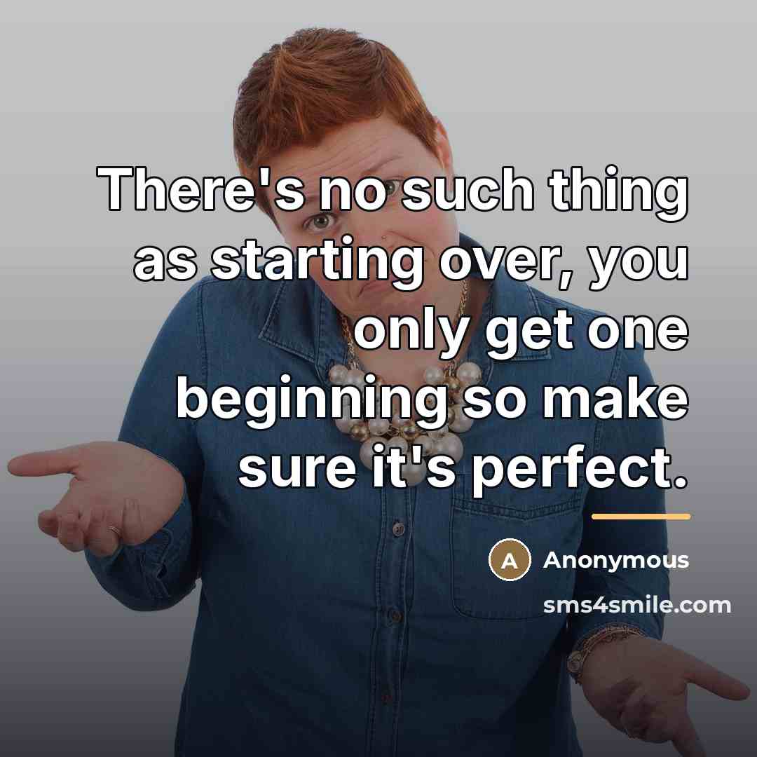 “There's no such thing as starting over, you only get…” quote by Anonymous