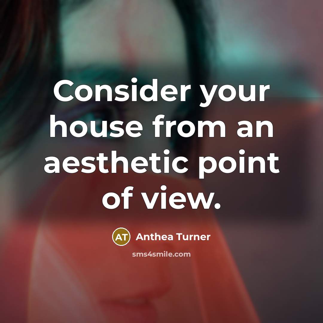 “Consider your house from an aesthetic point of view.…” quote by Anthea Turner