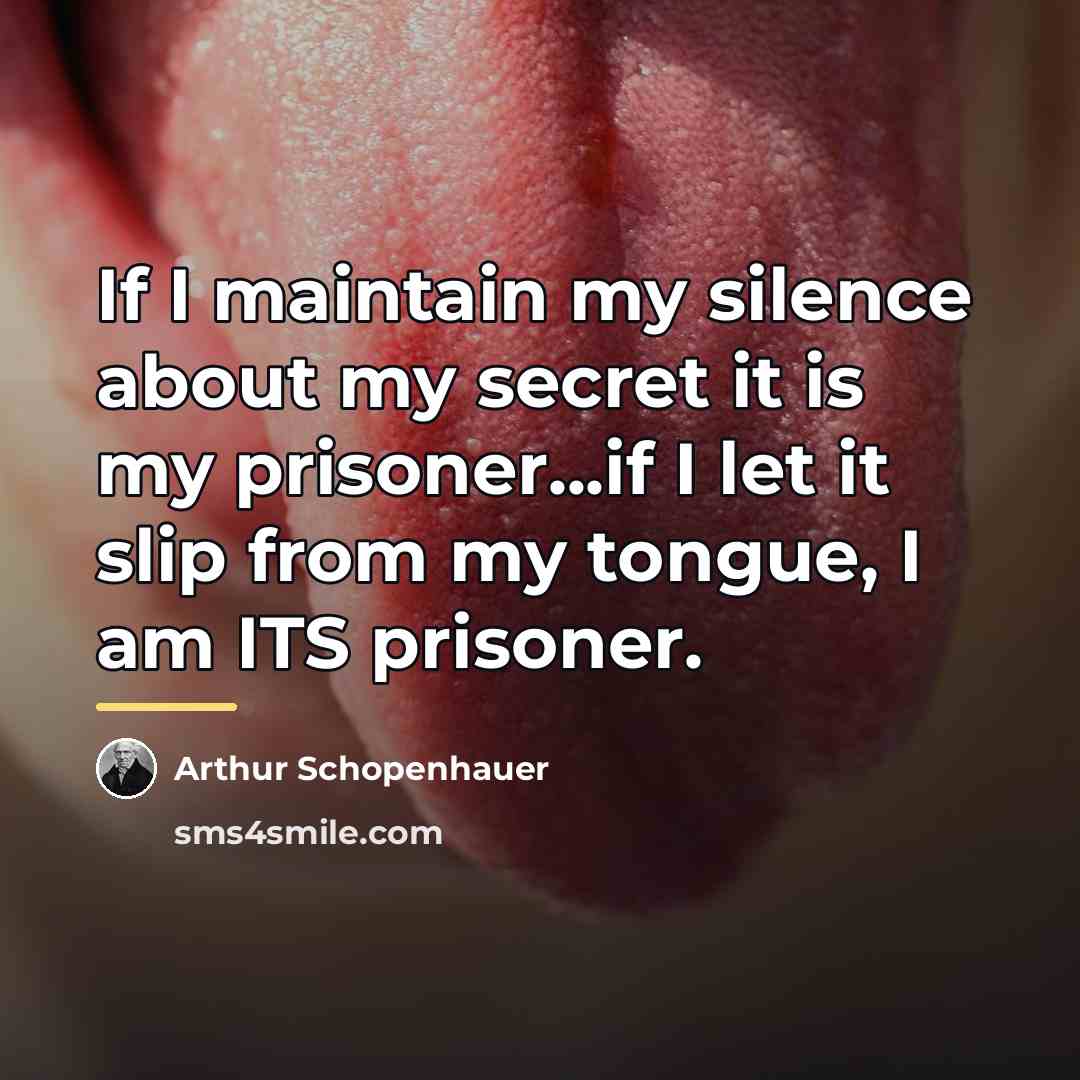 “If I maintain my silence about my secret it is…” quote by Arthur Schopenhauer