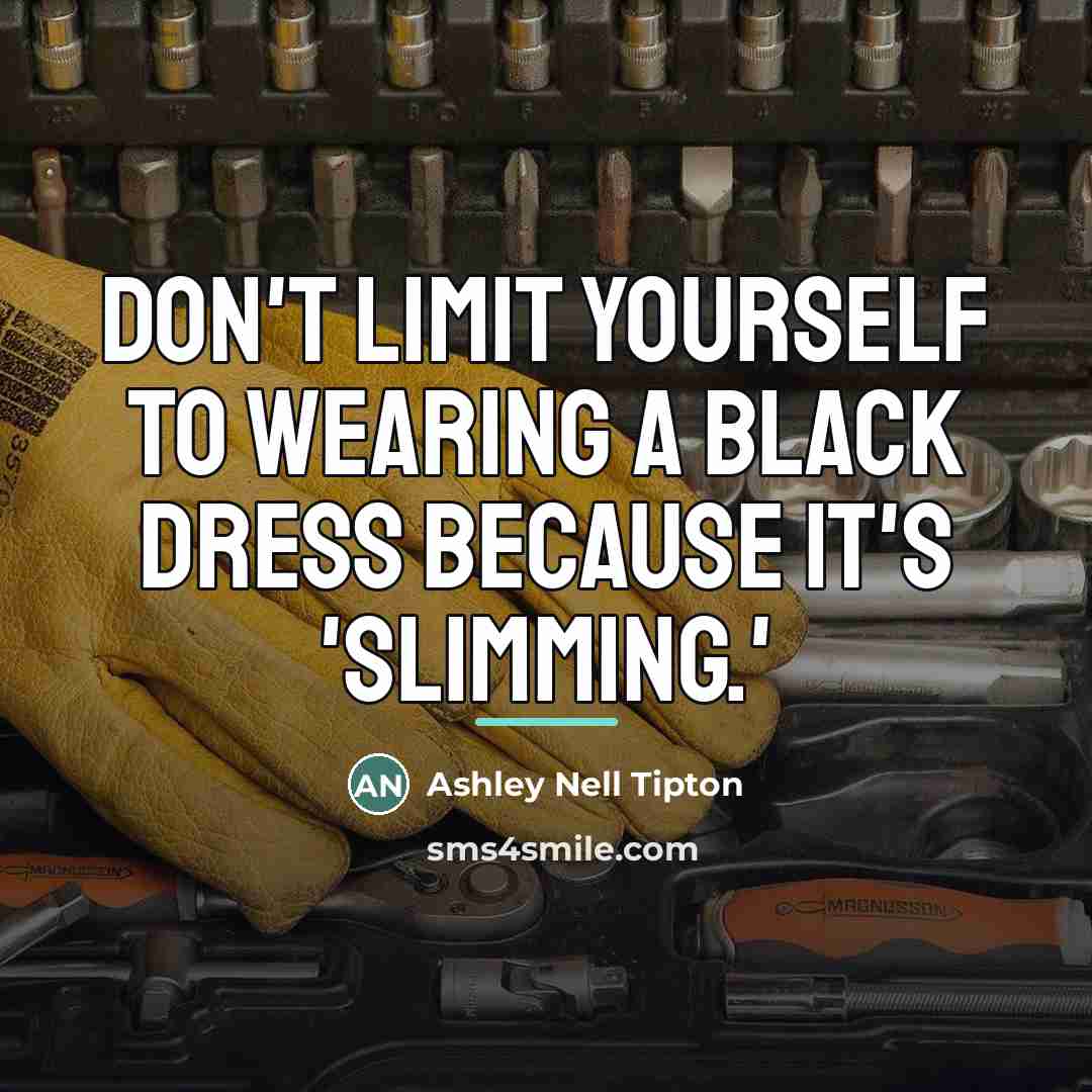 “Don't limit yourself to wearing a black dress because it's…” quote by Ashley Nell Tipton