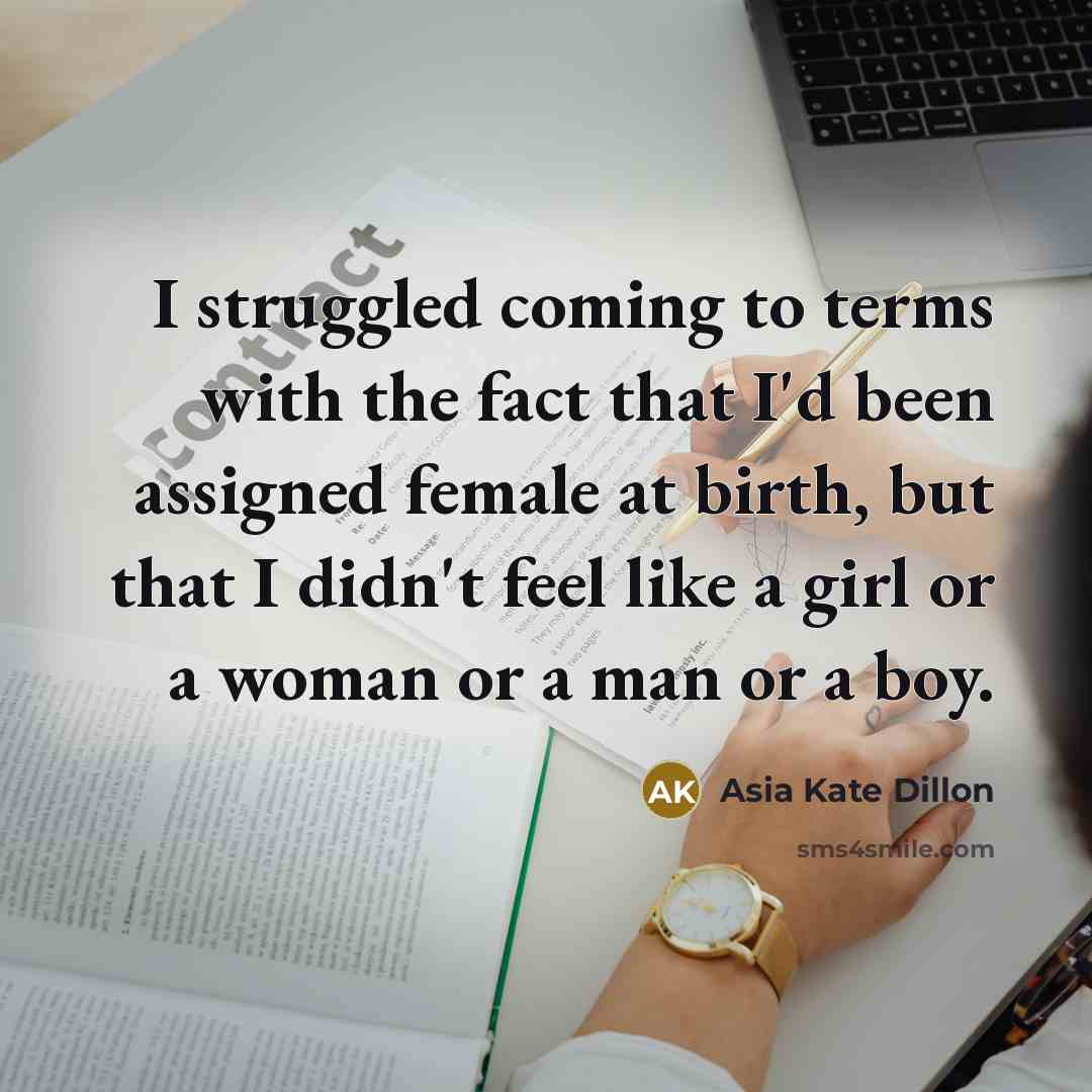 “I struggled coming to terms with the fact that I'd…” quote by Asia Kate Dillon