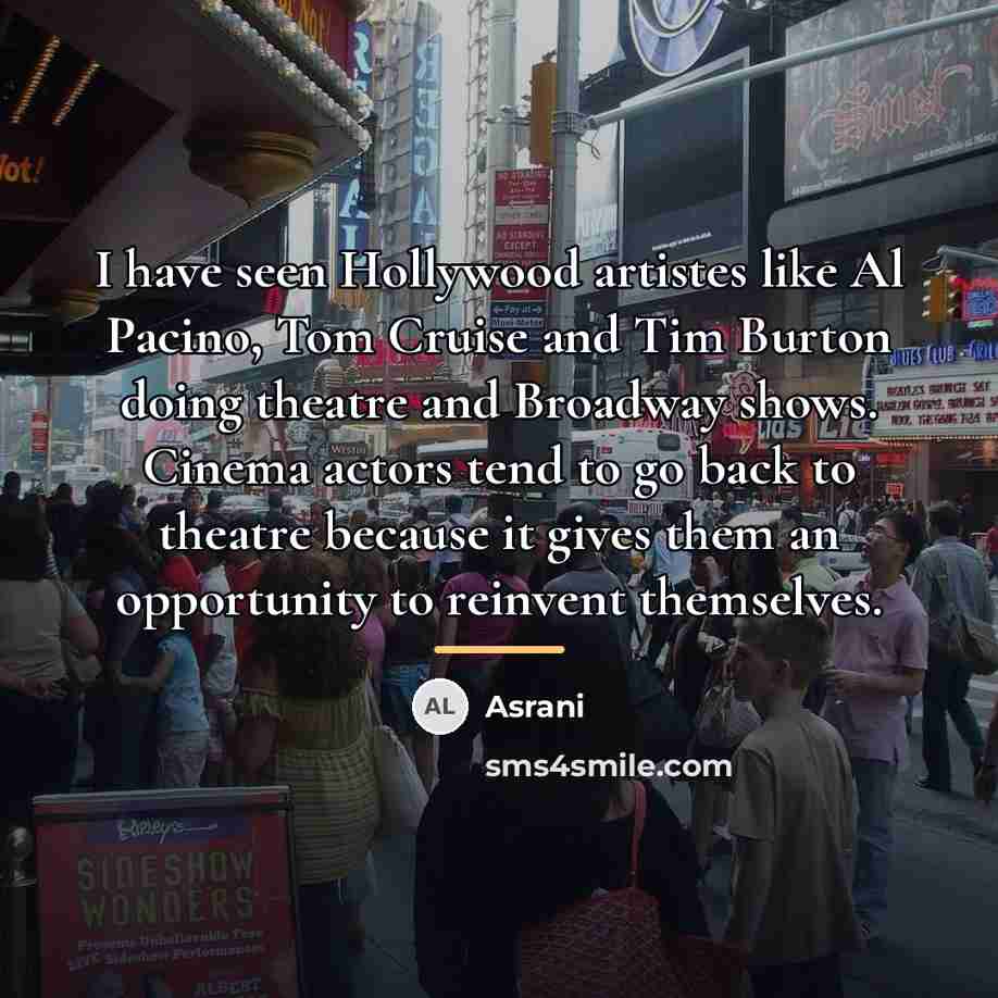 “I have seen Hollywood artistes like Al Pacino, Tom Cruise…” quote by Asrani