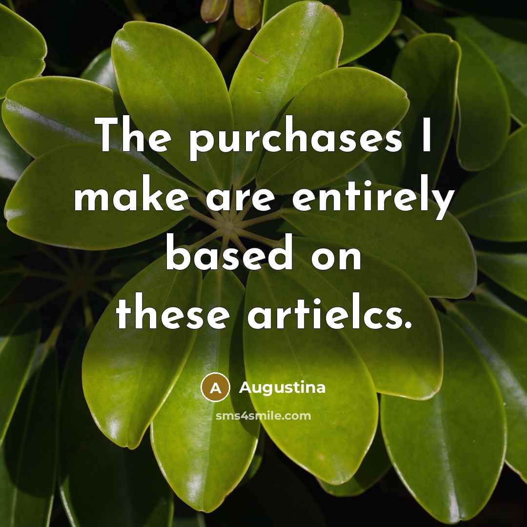 “The purchases I make are entirely based on these artielcs.” quote by Augustina