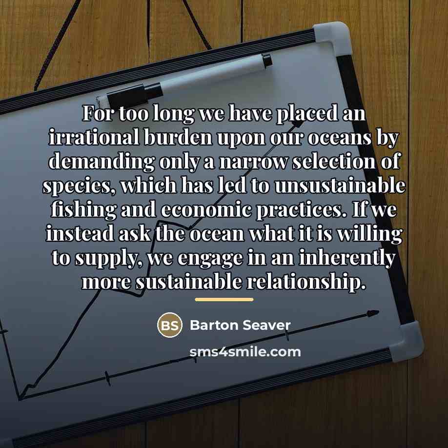 “For too long we have placed an irrational burden upon…” quote by Barton Seaver