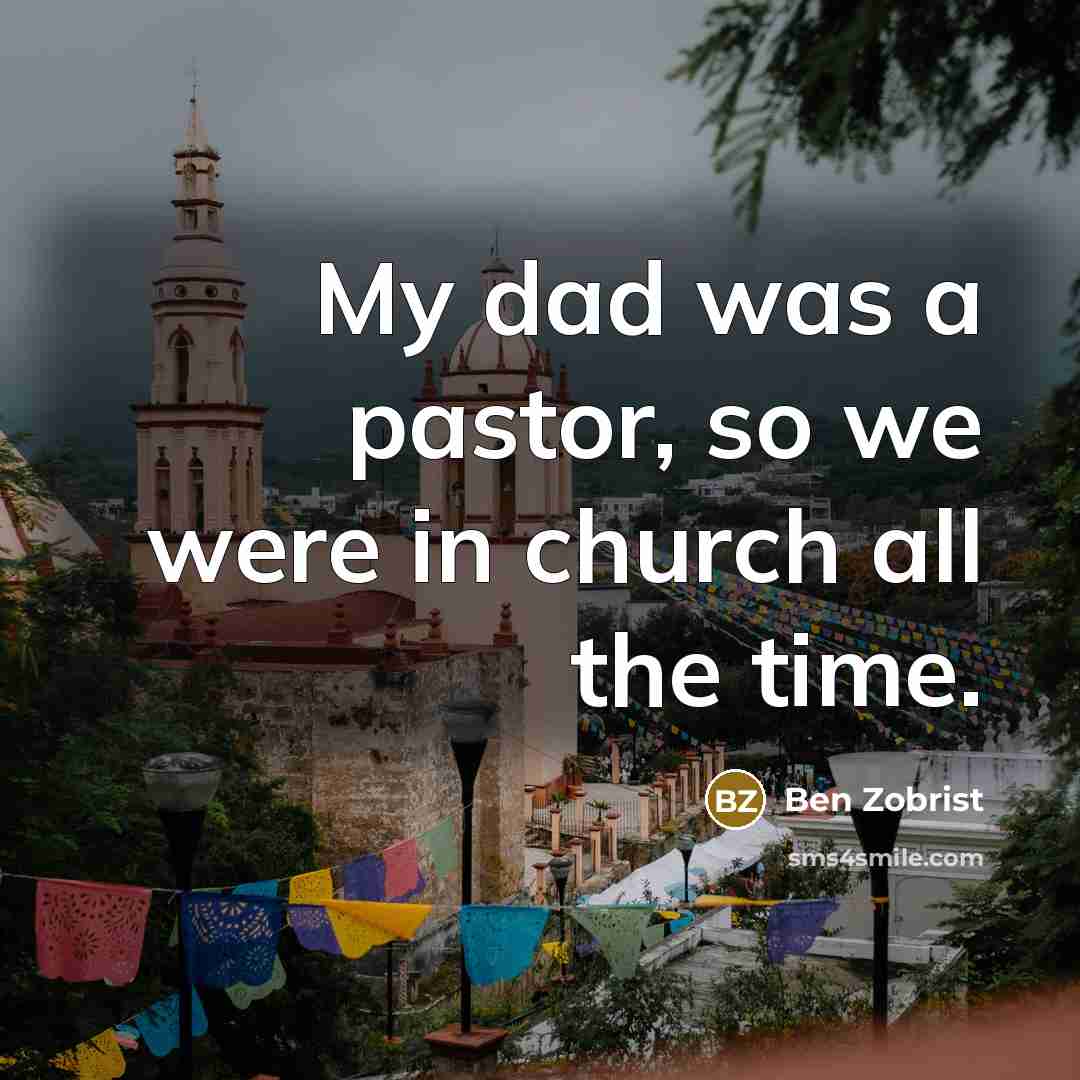 “My dad was a pastor, so we were in church…” quote by Ben Zobrist