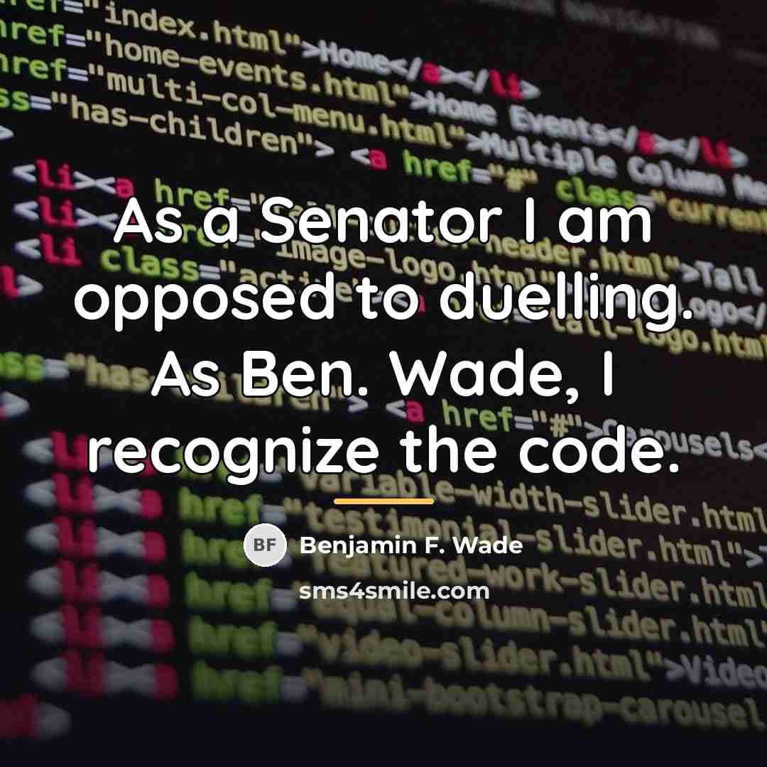 “As a Senator I am opposed to duelling. As Ben.…” quote by Benjamin F. Wade