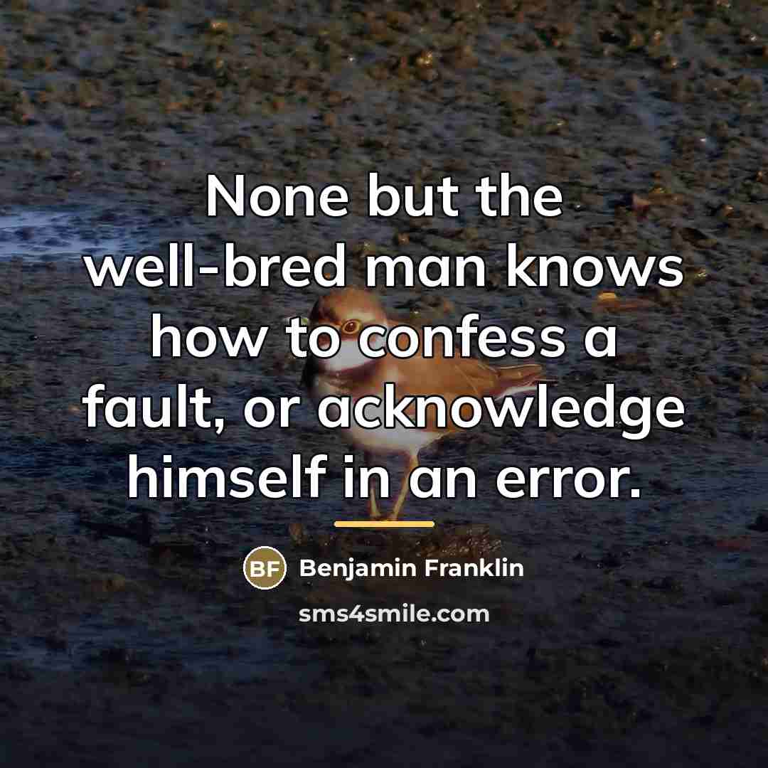 “None but the well-bred man knows how to confess a…” quote by Benjamin Franklin