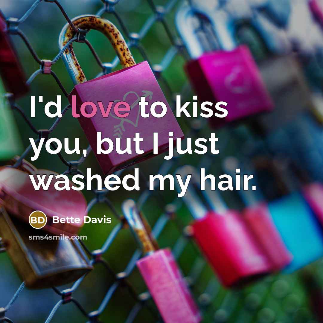 “I'd love to kiss you, but I just washed my…” quote by Bette Davis