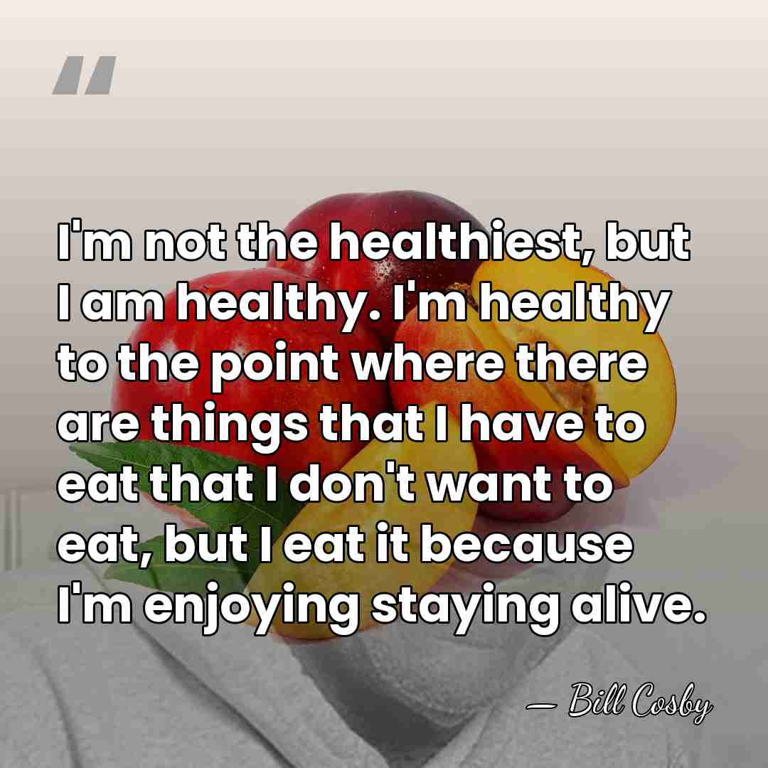 I'm not the healthiest, but I am healthy. I'm healthy to the&hellip; - Bill Cosby