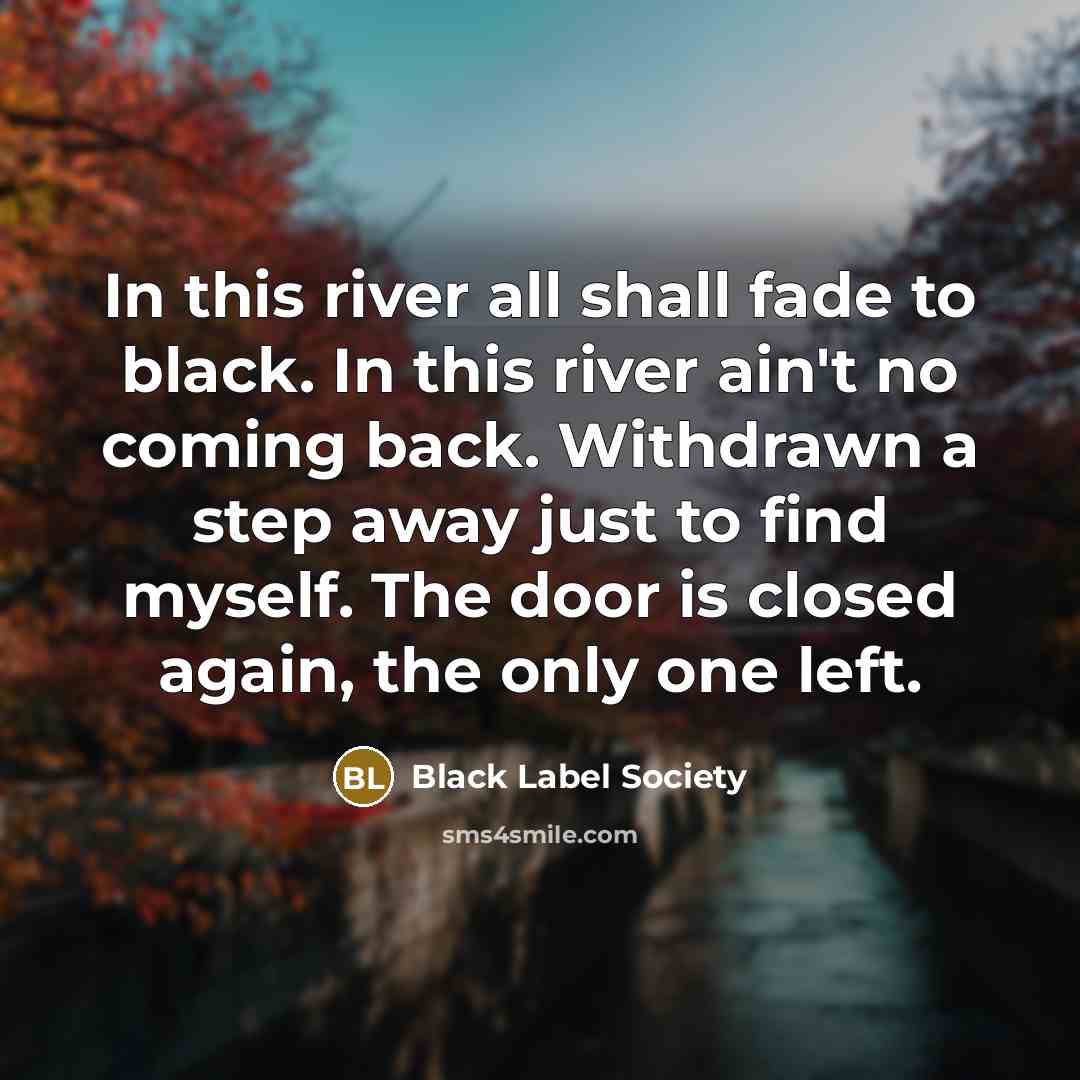 “In this river all shall fade to black. In this…” quote by Black Label Society