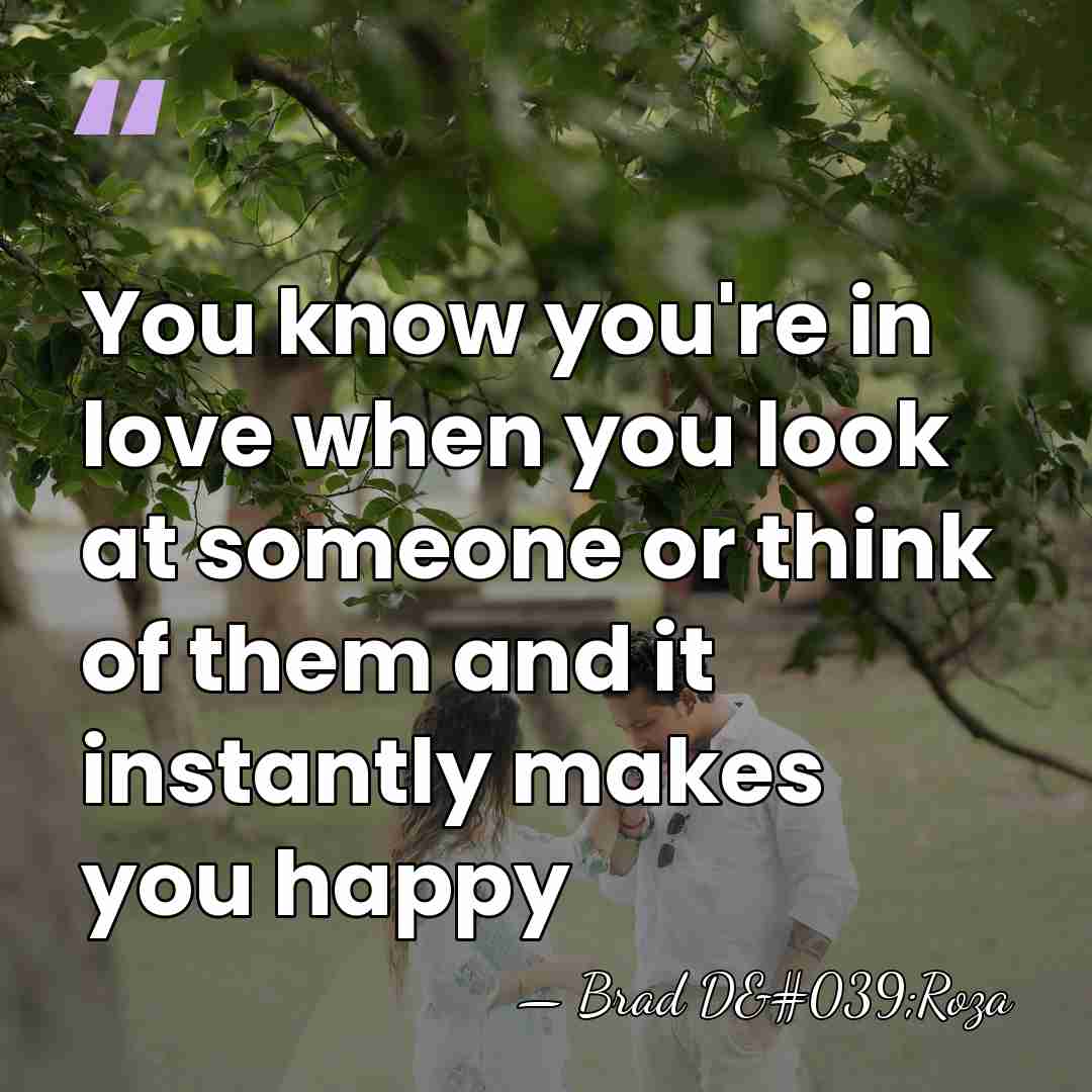 You know you're in love when you look at someone or think&hellip; - Brad D'Roza