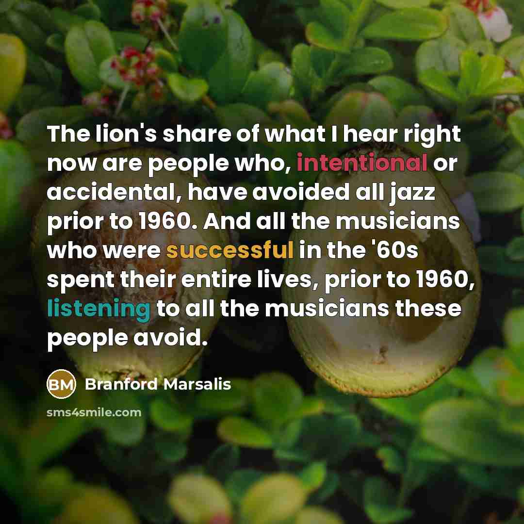 “The lion's share of what I hear right now are…” quote by Branford Marsalis