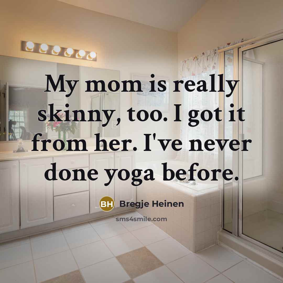“My mom is really skinny, too. I got it from…” quote by Bregje Heinen