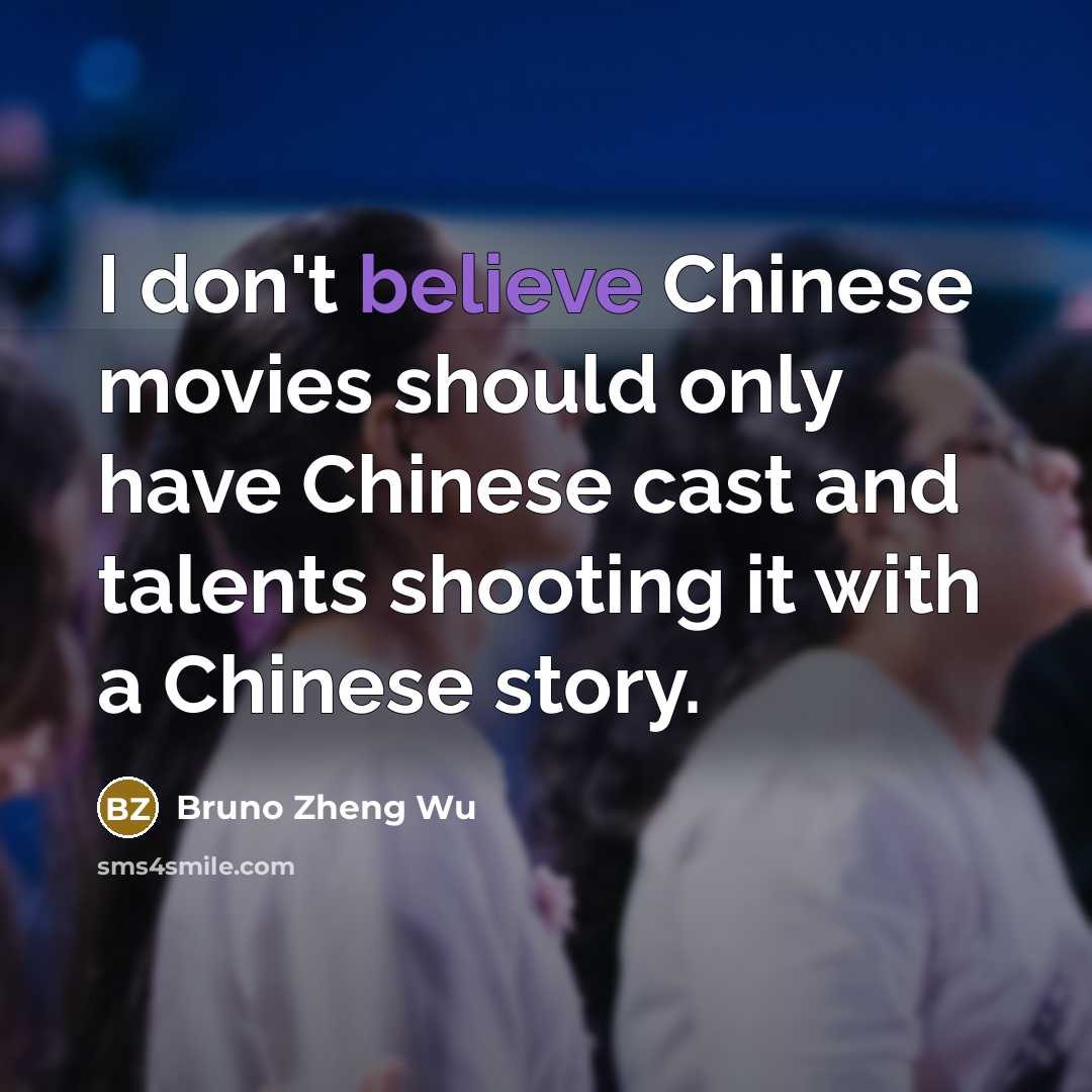 “I don't believe Chinese movies should only have Chinese cast…” quote by Bruno Zheng Wu
