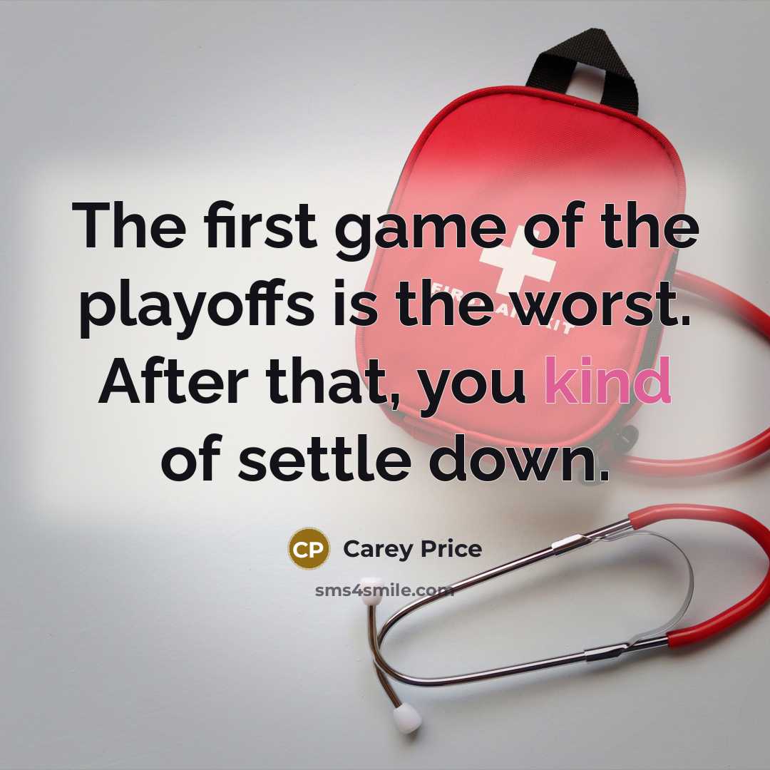 “The first game of the playoffs is the worst. After…” quote by Carey Price