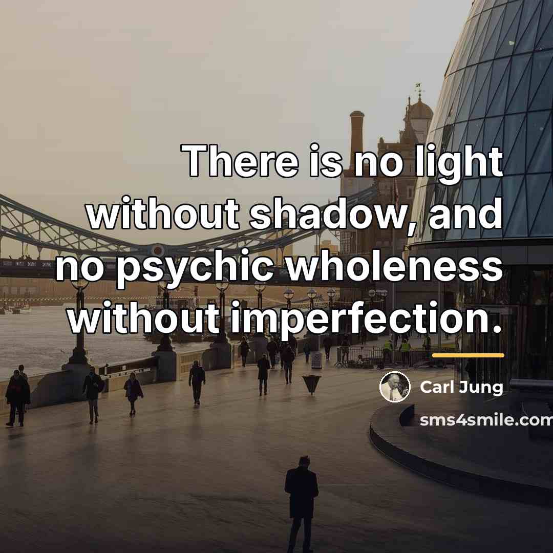 “There is no light without shadow, and no psychic wholeness…” quote by Carl Jung