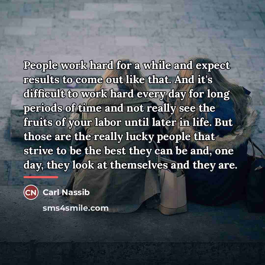 “People work hard for a while and expect results to…” quote by Carl Nassib