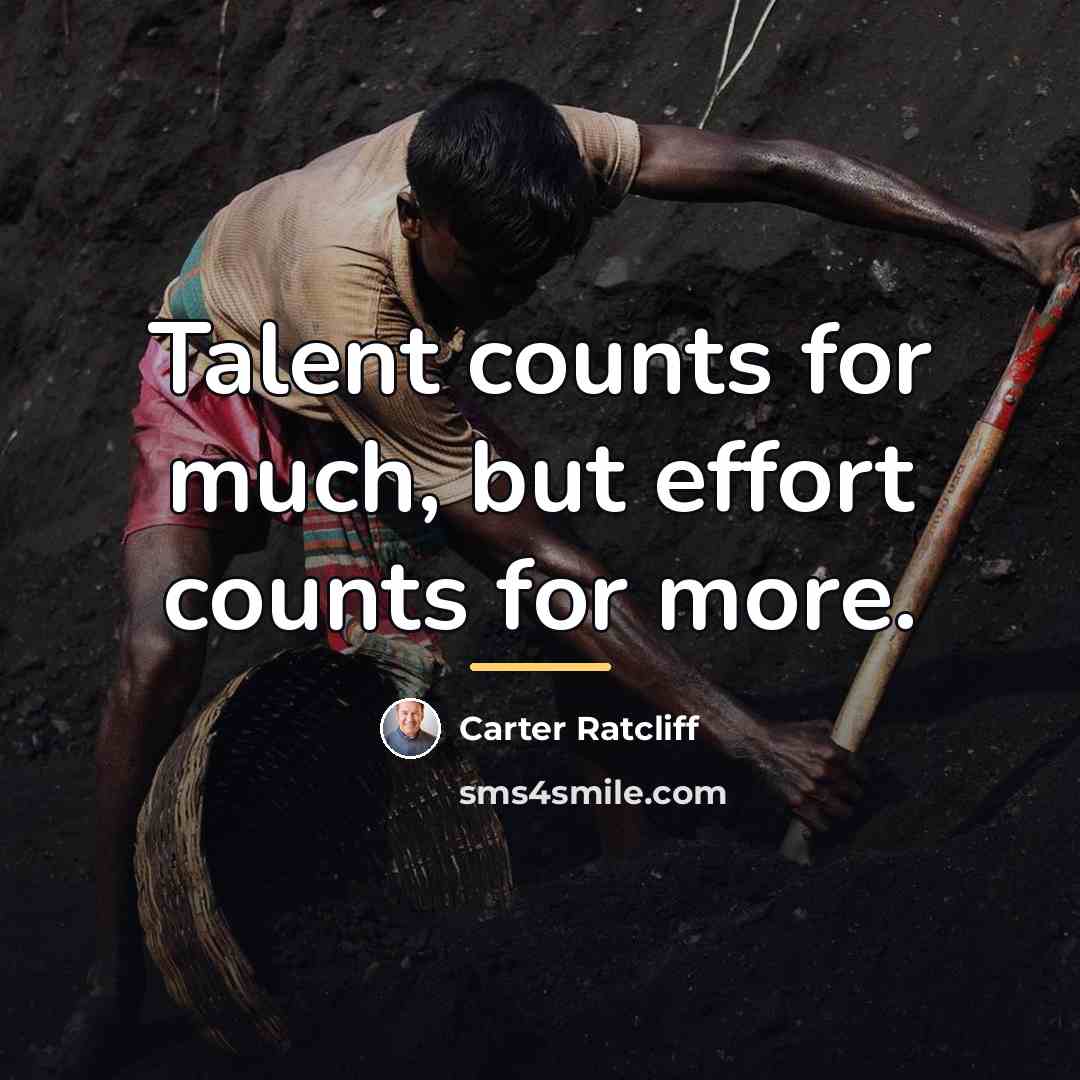 “Talent counts for much, but effort counts for more.…” quote by Carter Ratcliff