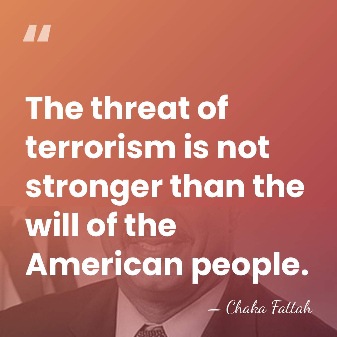 The threat of terrorism is not stronger than the will of the&hellip; - Chaka Fattah