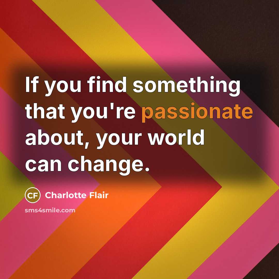 “If you find something that you're passionate about, your world…” quote by Charlotte Flair