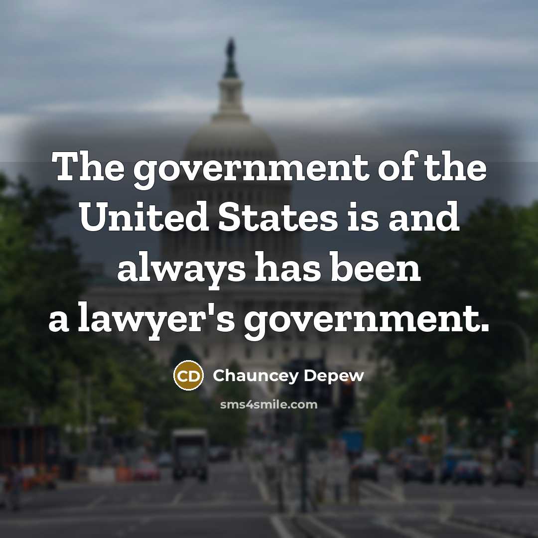 “The government of the United States is and always has…” quote by Chauncey Depew