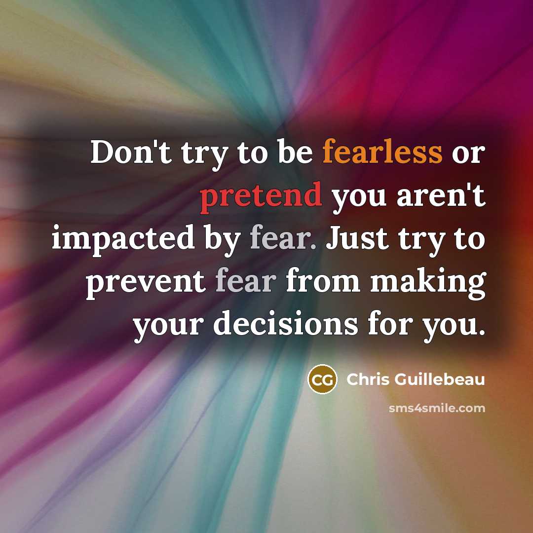 “Don't try to be fearless or pretend you aren't impacted…” quote by Chris Guillebeau
