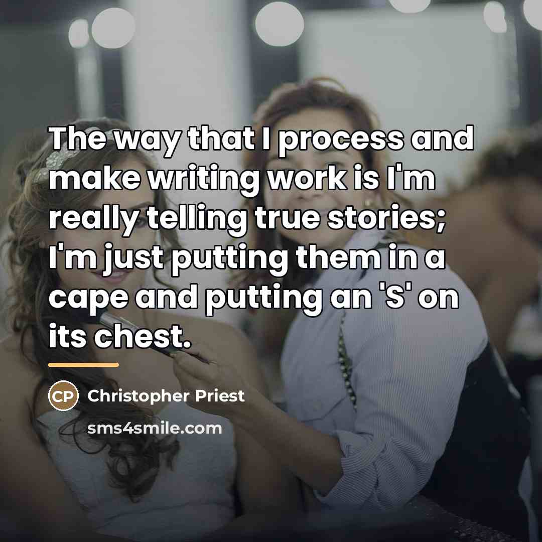 “The way that I process and make writing work is…” quote by Christopher Priest