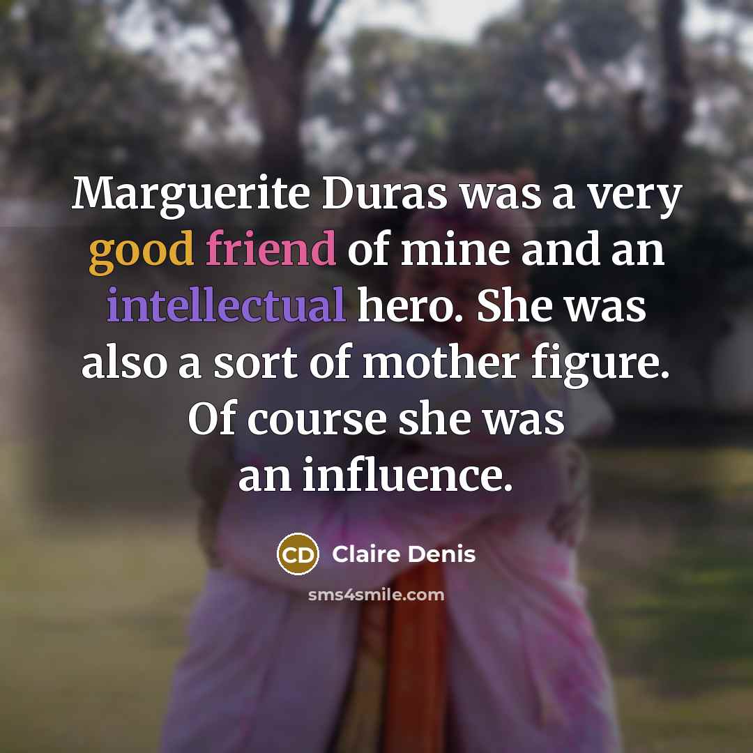 “Marguerite Duras was a very good friend of mine and…” quote by Claire Denis