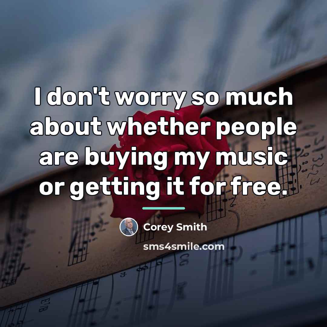 “I don't worry so much about whether people are buying…” quote by Corey Smith