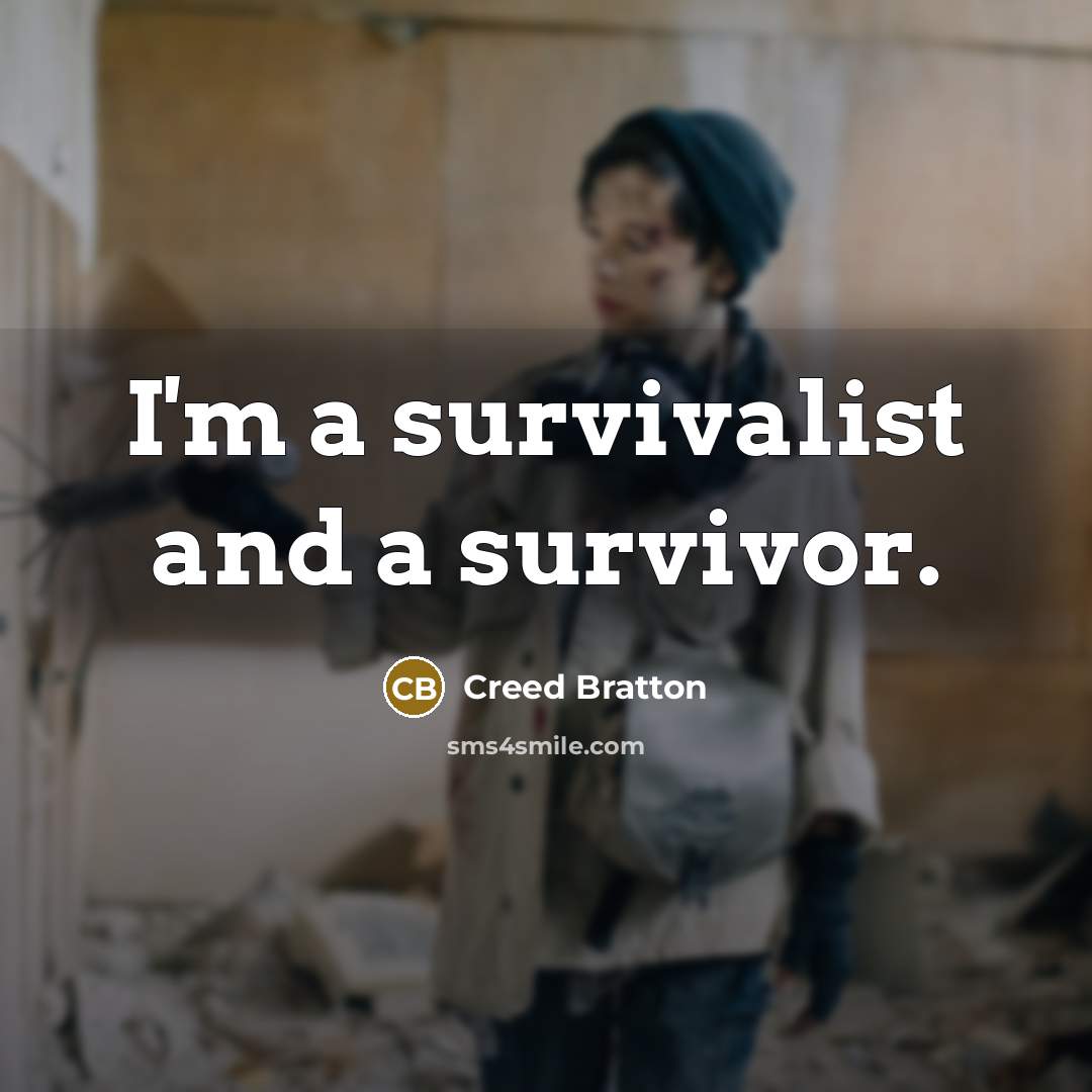 “I'm a survivalist and a survivor.” quote by Creed Bratton