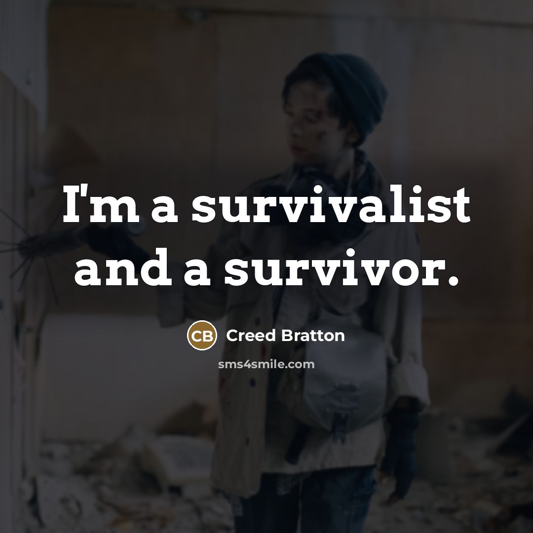 “I'm a survivalist and a survivor.…” quote by Creed Bratton