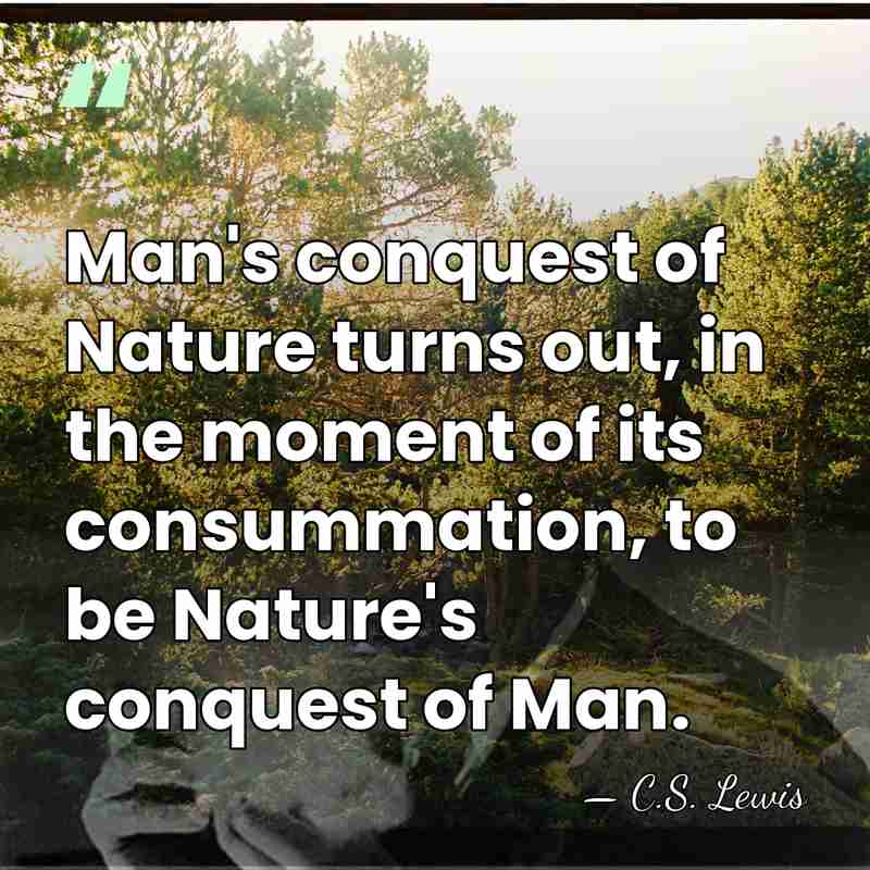 Man's conquest of Nature turns out, in the moment of its consummation,&hellip; - C.S. Lewis