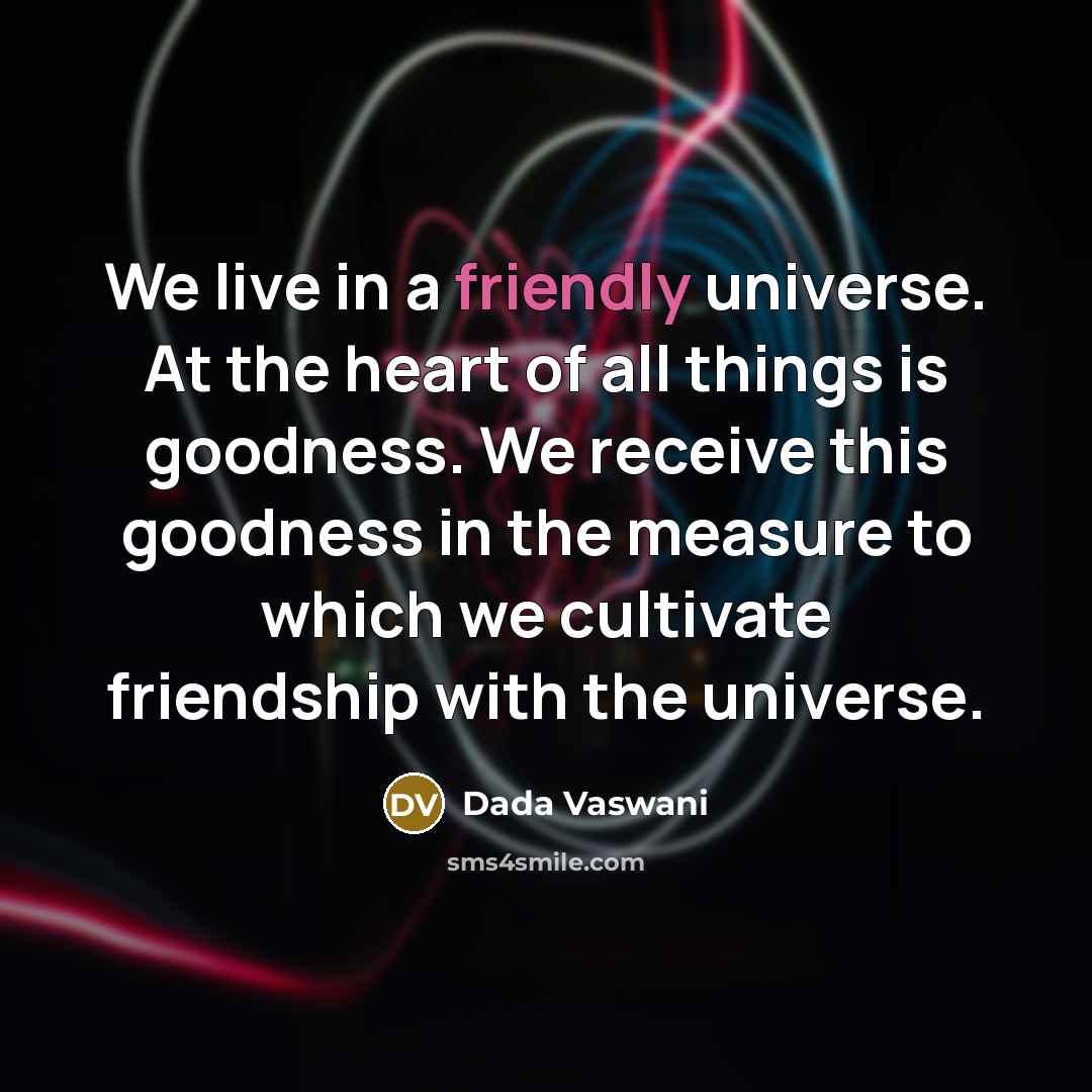 “We live in a friendly universe. At the heart of…” quote by Dada Vaswani