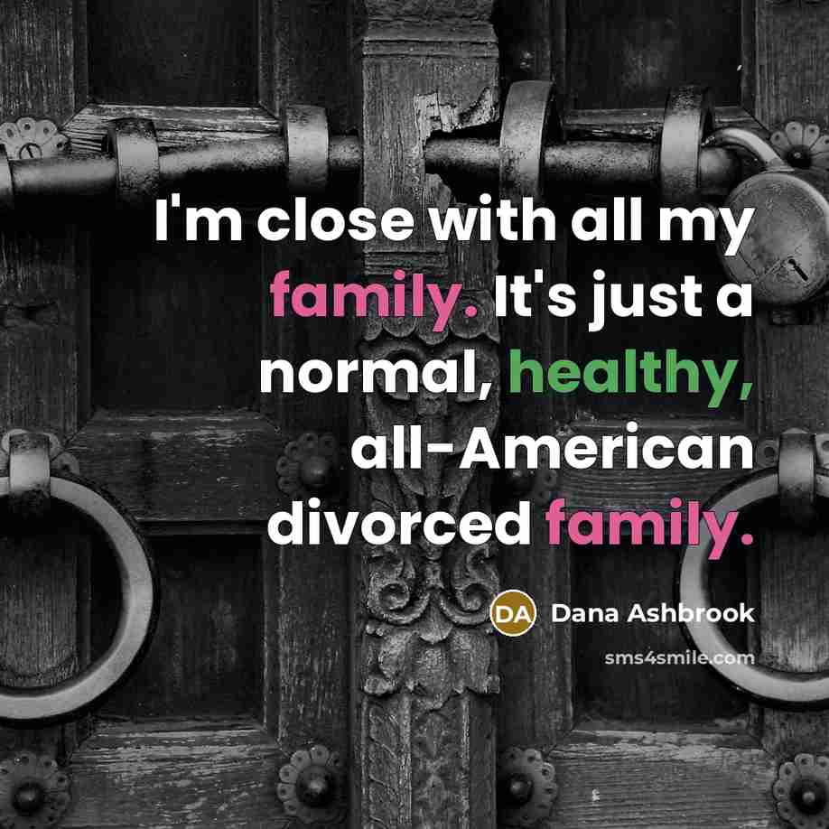 “I'm close with all my family. It's just a normal,…” quote by Dana Ashbrook