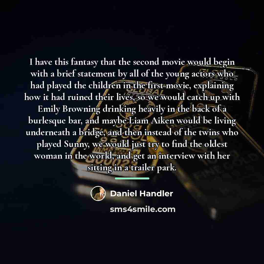 “I have this fantasy that the second movie would begin…” quote by Daniel Handler