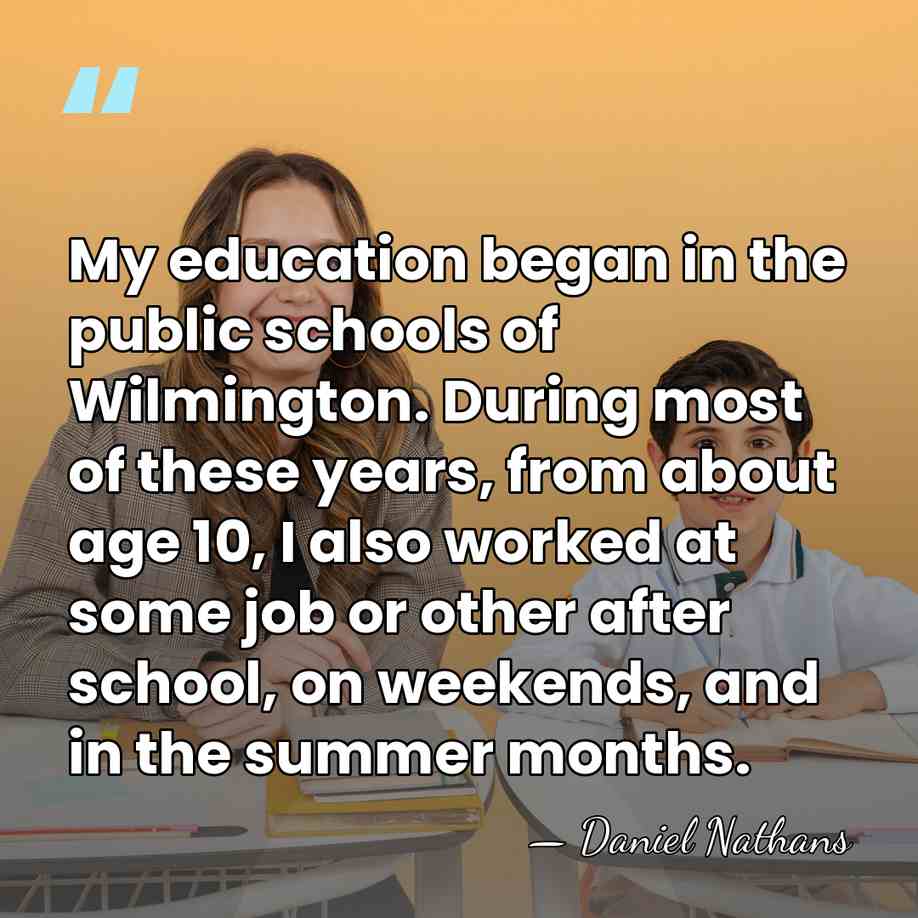 My education began in the public schools of Wilmington. During most of&hellip; - Daniel Nathans
