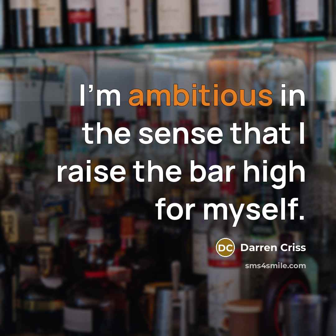 “I'm ambitious in the sense that I raise the bar…” quote by Darren Criss