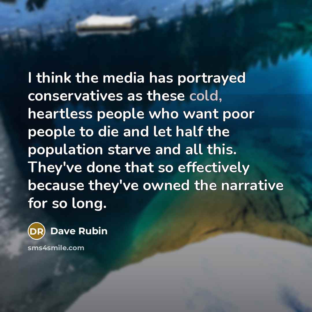 “I think the media has portrayed conservatives as these cold,…” quote by Dave Rubin