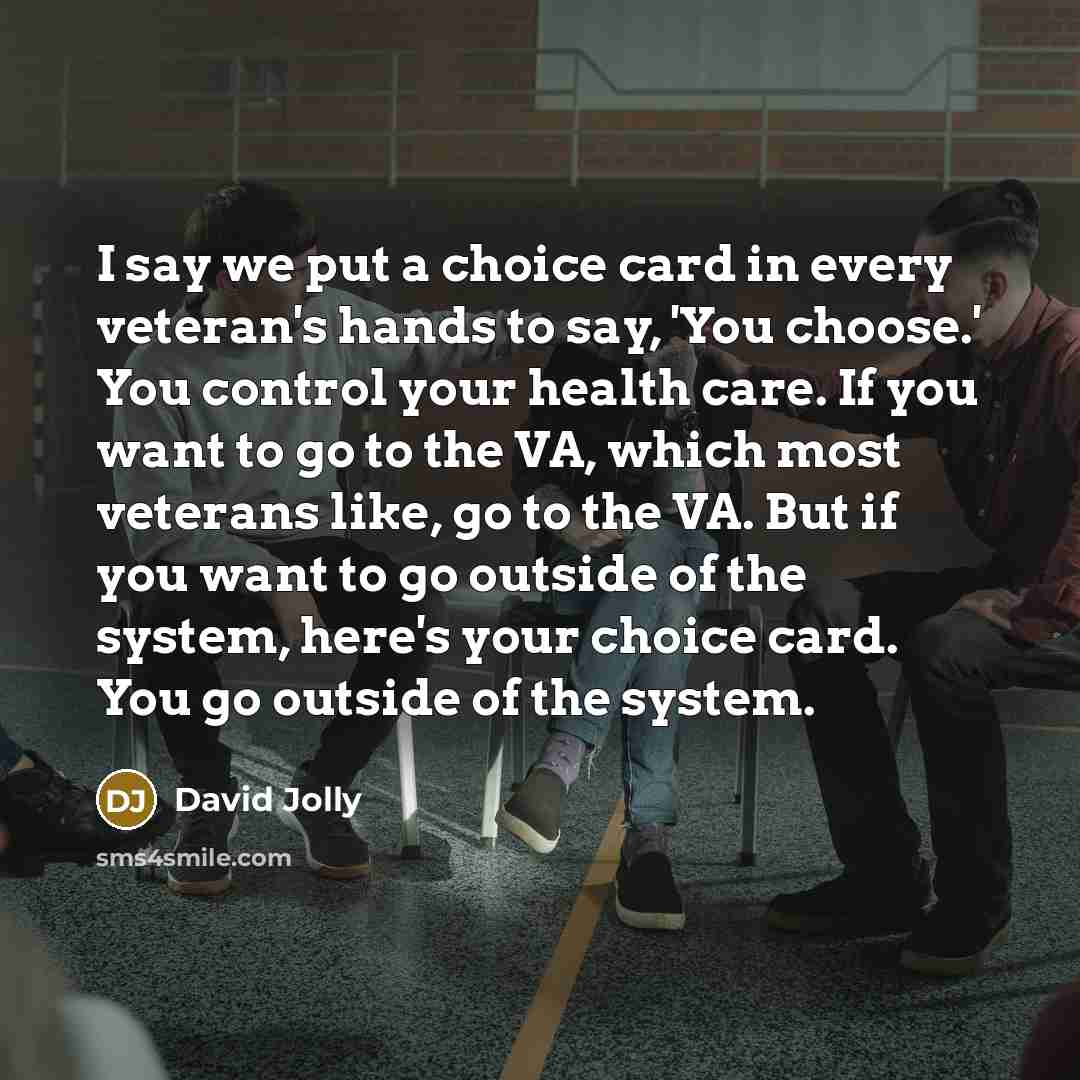 “I say we put a choice card in every veteran's…” quote by David Jolly