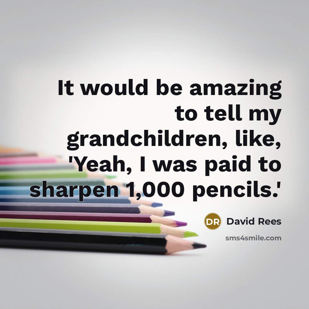 “It would be amazing to tell my grandchildren, like, 'Yeah,…” quote by David Rees