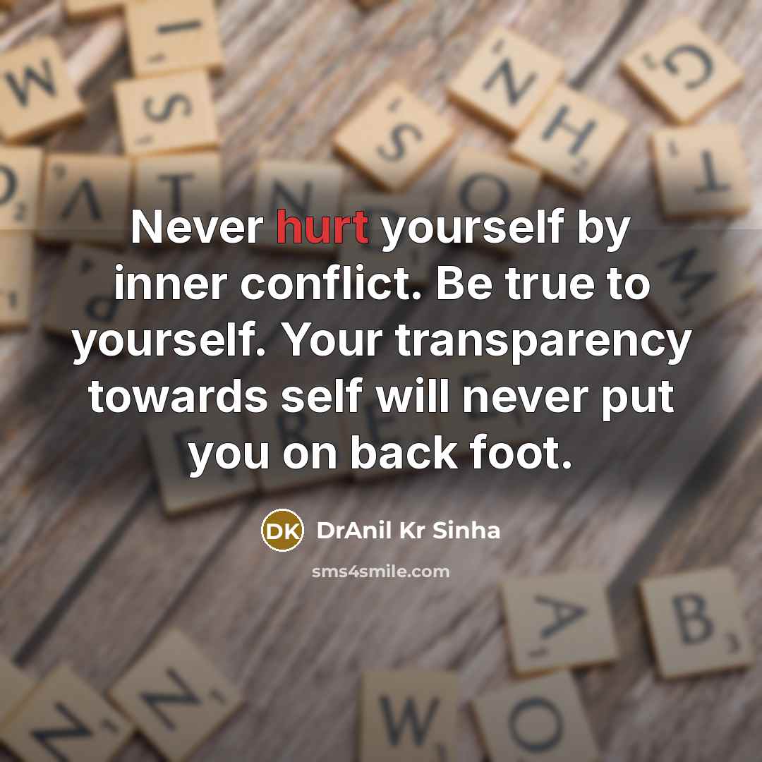 “Never hurt yourself by inner conflict. Be true to yourself.…” quote by DrAnil Kr Sinha