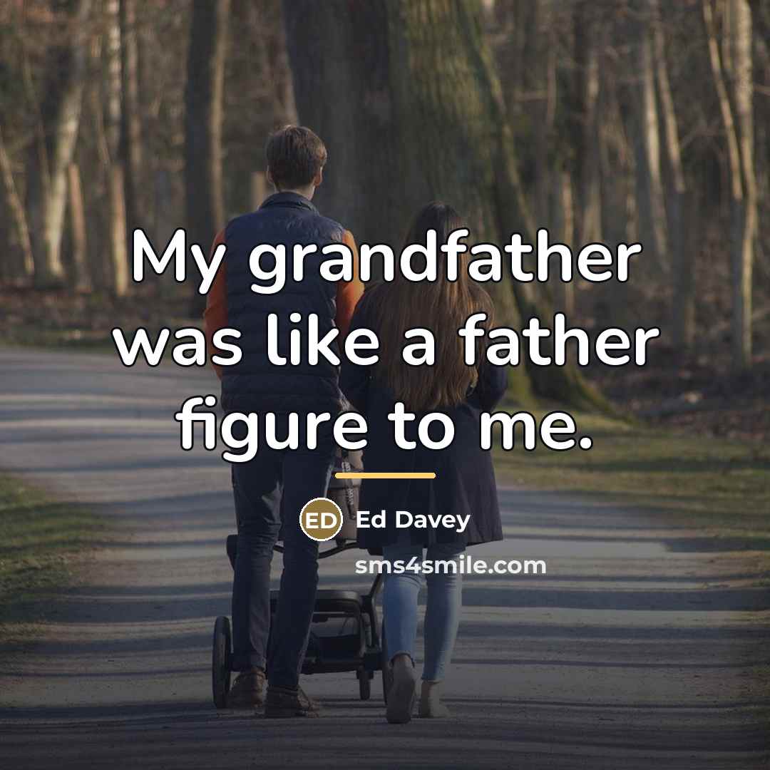 “My grandfather was like a father figure to me.…” quote by Ed Davey