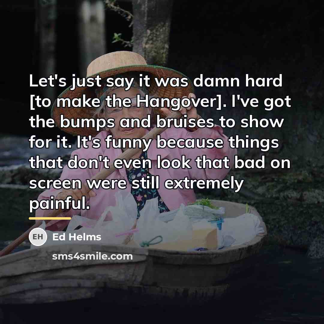 “Let's just say it was damn hard [to make the…” quote by Ed Helms