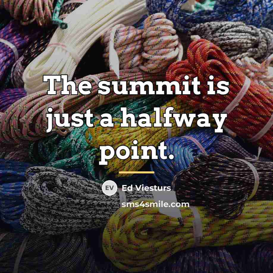 “The summit is just a halfway point.…” quote by Ed Viesturs