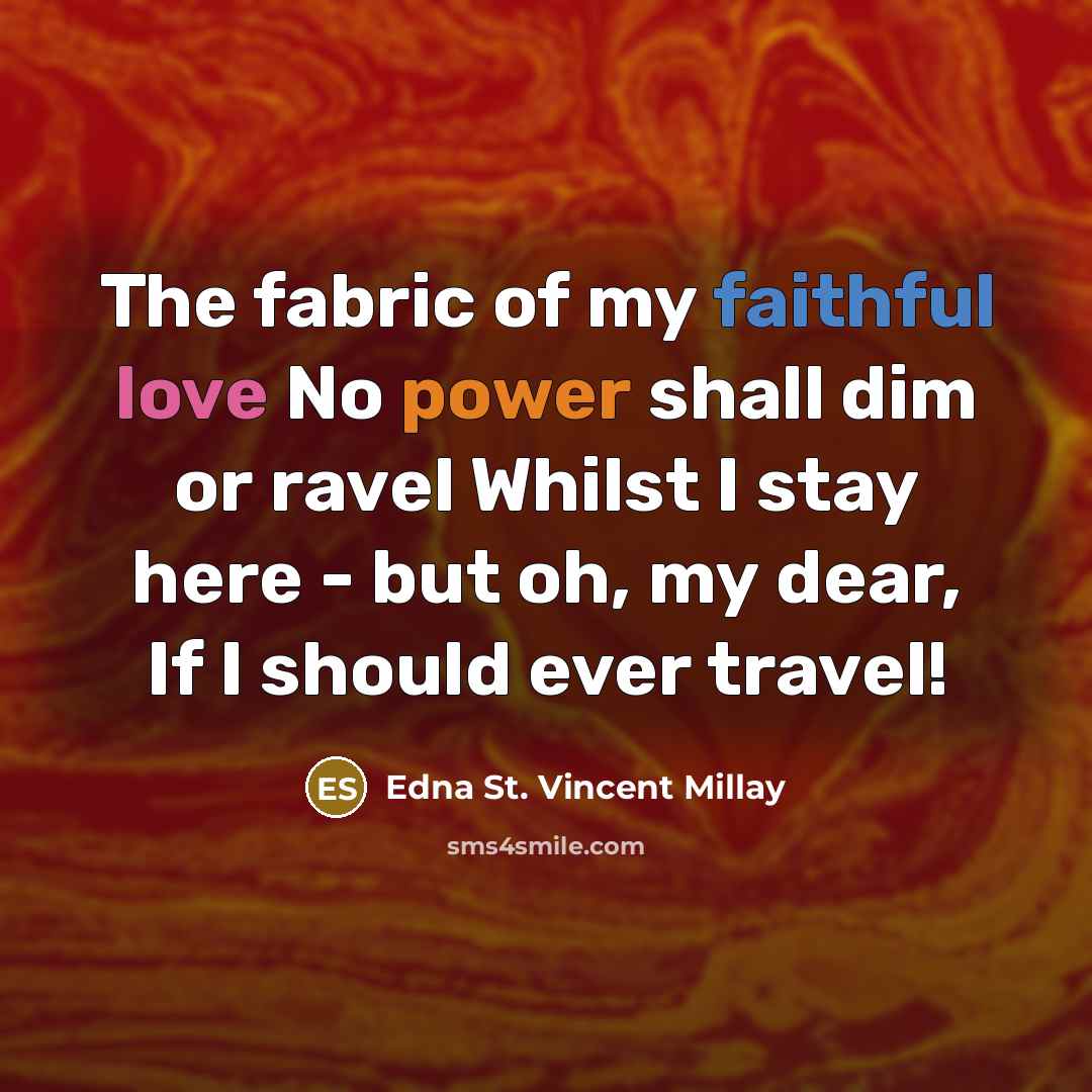 “The fabric of my faithful love No power shall dim…” quote by Edna St. Vincent Millay